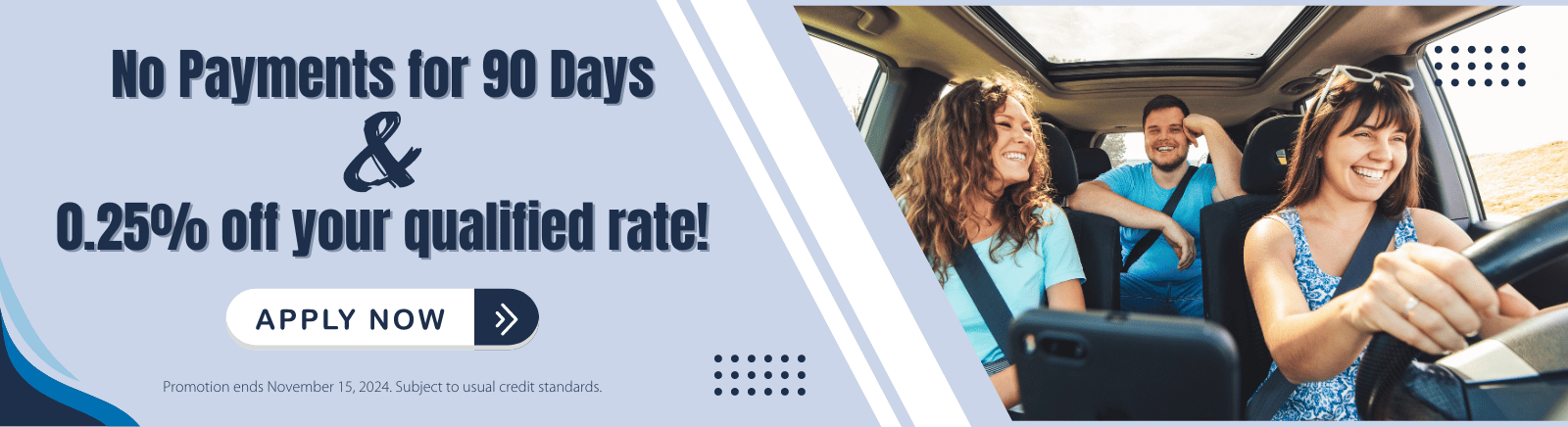 No Payments for 90 Days & 0.25% off your qualified rate!